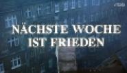 Nächste Woche ist Frieden