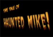 The Tale of Haunted Mike