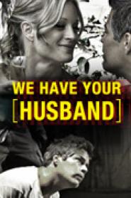 We Have Your Husband