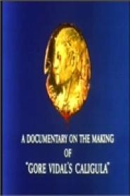 A Documentary on the Making of 'Gore Vidal's Caligula