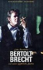 Bertolt Brecht - Liebe, Revolution und andere gefährliche Sachen