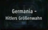 Germania - Hitlers Größenwahn