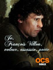 Je, François Villon, voleur, assassin, poète