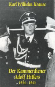Karl Wilhelm Krause - Der Kammerdiener Adolf Hitlers 1934-1943
