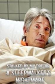 Stalked by My Doctor: A Sleepwalker's Nightmare