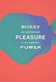 Pussy Pleasure Power - Die weibliche Lust in der Popkultur