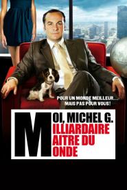 Moi, Michel G., milliardaire, maître du monde