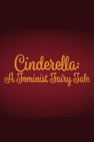 Cinderella : A Feminist Fairy Tale