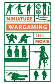 Miniature Wargaming: The Movie (2018)