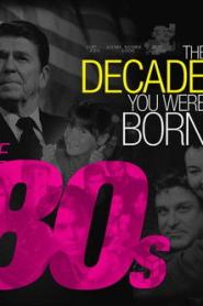 The Decade You Were Born: The 80s (2011)
