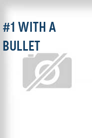 #1 with a Bullet