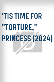 'Tis Time for "Torture," Princess (2024)
