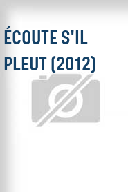 Écoute s'il pleut (2012)