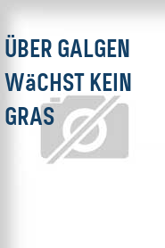Über Galgen wächst kein Gras