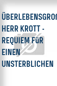 Überlebensgroß Herr Krott - Requiem für einen Unsterblichen