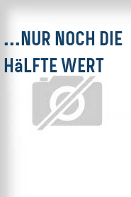...nur noch die Hälfte wert