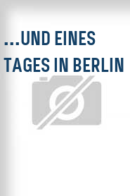 ...und eines Tages in Berlin