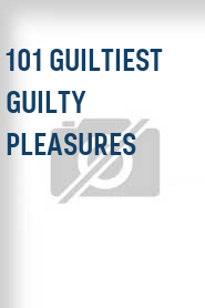 101 Guiltiest Guilty Pleasures