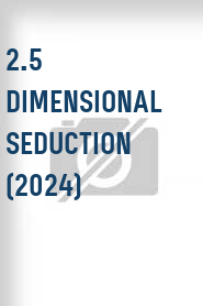 2.5 Dimensional Seduction (2024)