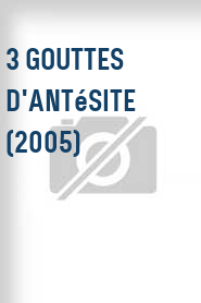 3 gouttes d'Antésite (2005)