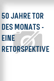 50 Jahre Tor des Monats - Eine Retorspektive