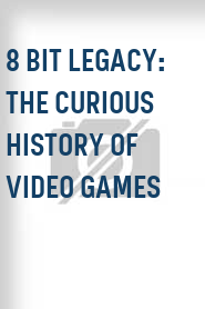 8 Bit Legacy: The Curious History of Video Games