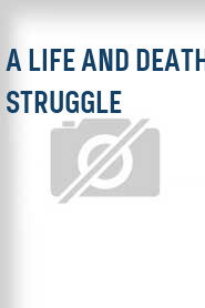 A Life and Death Struggle