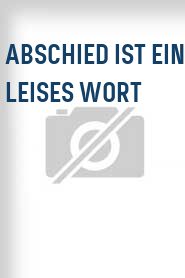Abschied ist ein leises Wort