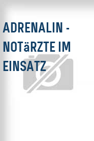 Adrenalin - Notärzte im Einsatz