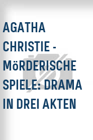 Agatha Christie - Mörderische Spiele: Drama in drei Akten