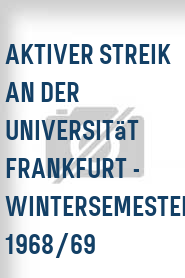 Aktiver Streik an der Universität Frankfurt - Wintersemester 1968/69