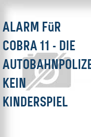 Alarm für Cobra 11 - Die Autobahnpolizei: Kein Kinderspiel