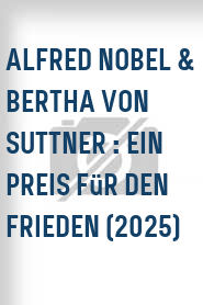 Alfred Nobel & Bertha Von Suttner : Ein Preis für den Frieden (2025)