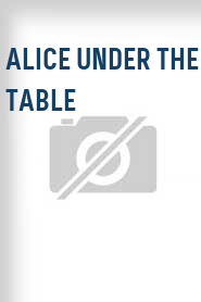 Alice Under the Table