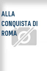 Alla conquista di Roma