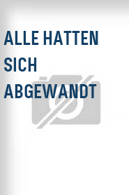 Alle hatten sich abgewandt