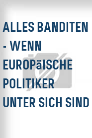 Alles Banditen - Wenn europäische Politiker unter sich sind