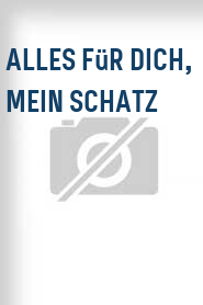 Alles für dich, mein Schatz