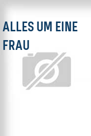 Alles um eine Frau