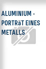 Aluminium - Porträt eines Metalls