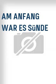 Am Anfang war es Sünde