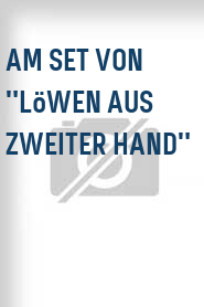 Am Set von "Löwen aus zweiter Hand"