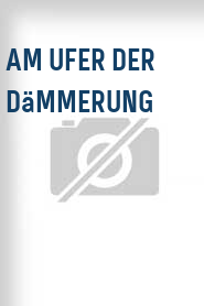 Am Ufer der Dämmerung