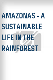 Amazonas - A sustainable Life in the Rainforest