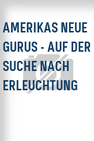 Amerikas neue Gurus - Auf der Suche nach Erleuchtung