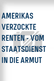 Amerikas verzockte Renten - Vom Staatsdienst in die Armut