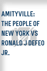 Amityville: The People of New York vs Ronald J DeFeo Jr.