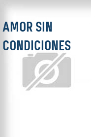 Amor sin condiciones