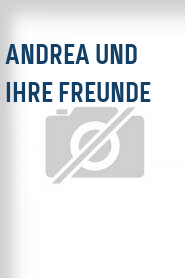 Andrea und ihre Freunde