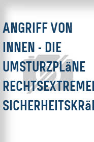 Angriff von innen - Die Umsturzpläne rechtsextremer Sicherheitskräfte